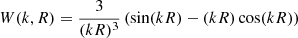 $ W(k, R) = \frac{3}{(kR)^3} \left( \sin(kR) - (kR) \cos(kR) \right) $
