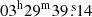 $ 03^{\mathrm{h}}29^{\mathrm{m}}39{{\overset{\text{ s}}{.}}}14 $