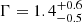 $ \Gamma = 1.4^{+0.6}_{-0.5} $