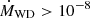 $ \dot{M}_{\mathrm{WD}} > 10^{-8} $