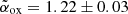 $ \tilde{\alpha}_{\mathrm{ox}}=1.22\pm0.03 $