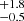 $ _{-0.5}^{+1.8} $