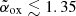 $ \tilde{\alpha}_{\mathrm{ox}}\lesssim1.35 $