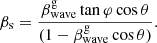 $$ \begin{aligned} \beta _{\rm s} = \frac{\beta ^\mathrm{g}_{\rm wave}\tan \varphi \cos \theta }{(1-\beta ^\mathrm{g}_{\rm wave}\cos \theta )}. \end{aligned} $$