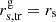 $ r^{\mathrm{g}}_{\mathrm{s, tr}} = r_{\mathrm{s}} $