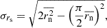 $$ \begin{aligned} \sigma _{r_{\rm s}} = \sqrt{ 2 \overline{r_{\rm n}^2} - \left(\frac{\pi }{2} \overline{r_{\rm n}}\right)^2 }, \end{aligned} $$