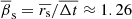 $ \overline{\beta}_{\mathrm{s}} = \overline{r_{\mathrm{s}}} / \overline{\Delta t} \approx 1.26 $