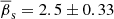 $ \overline{\beta}_{\mathrm{s}} = 2.5 \pm 0.33 $