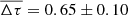 $ \overline{\Delta\tau} = 0.65\pm0.10 $