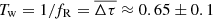 $ T_{\mathrm{w}} = 1/f_{\mathrm{R}} = \overline{\Delta \tau} \approx 0.65 \pm 0.1 $
