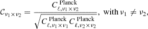 $$ \begin{aligned} \mathcal{C} _{\nu _1\times \nu _2} = \dfrac{C_{\ell ,\nu _1\times \nu _2}^{\text{ Planck}}}{\sqrt{C_{\ell ,\nu _1\times \nu _1}^{\text{ Planck}}C_{\ell ,\nu _2\times \nu _2}^{\text{ Planck}}}} ,\text{ with}\, \nu _1\ne \nu _2 , \end{aligned} $$
