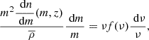 $$ \begin{aligned} \dfrac{m^2\dfrac{\text{ d}n}{\text{ d}m}(m,z)}{\overline{\rho }}\dfrac{\text{ d}m}{m} = \nu f(\nu ) \dfrac{\text{ d}\nu }{\nu }, \end{aligned} $$