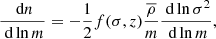 $$ \begin{aligned} \dfrac{\text{ d}n}{\text{ d}\ln m} = -\dfrac{1}{2}f(\sigma ,z)\dfrac{\overline{\rho }}{m}\dfrac{\text{ d}\ln \sigma ^2}{\text{ d}\ln m}, \end{aligned} $$