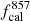 $ f^{857}_{{\rm{cal}}} $