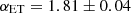 $ \alpha_{{\rm{ET}}} = 1.81 \pm 0.04 $