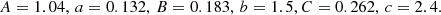 $$ \begin{aligned} A = 1.04,\,a = 0.132,\,B = 0.183,\,b = 1.5, C = 0.262,\,c = 2.4. \end{aligned} $$