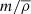 $ m/\overline{\rho} $