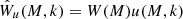 $ \hat{W}_{u}(M,k) = W(M)u(M,k) $