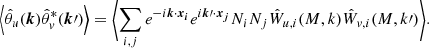 $$ \begin{aligned} \Bigl <\hat{\theta }_u(\boldsymbol{k})\hat{\theta }_v^*(\boldsymbol{k}\prime )\Bigr > = \Biggl <\displaystyle \sum _{i,j} e^{-i \boldsymbol{k} \cdot \boldsymbol{x_i}} e^{i \boldsymbol{k}\prime \cdot \boldsymbol{x_j}} N_i N_j \hat{W}_{u,i}(M,k) \hat{W}_{v,i}(M,k\prime )\Biggr > . \end{aligned} $$