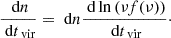 $$ \begin{aligned} \dfrac{\text{ d}n}{\text{ d}t_{\text{ vir}}} = \text{ d}n \dfrac{\text{ d}\ln {(\nu f(\nu ))}}{\text{ d}t_{\text{ vir}}} \cdot \end{aligned} $$