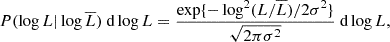 $$ \begin{aligned} P(\log L|\log \overline{L})\text{ d}\log L = \dfrac{\exp \{-\log ^2(L/\overline{L})/2\sigma ^2\}}{\sqrt{2\pi \sigma ^2}}\text{ d}\log L, \end{aligned} $$