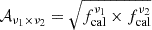 $ \mathcal{A}_{\nu_1\times\nu_2}=\sqrt{f_{{\rm{cal}}}^{\nu_1}\times f_{{\rm{cal}}}^{\nu_2}} $