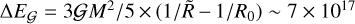 $\Delta {E_{\cal G}} = 3{\cal G}{M^2}/5 \times \left( {1/\mathop R\limits^ - 1/{R_0}} \right)\~7 \times {10^{17}}$