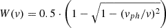 $ W(v) = 0.5 \cdot \left(1-\sqrt{1-(v_{ph}/v)^2}\right) $