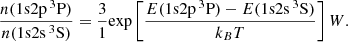 $$ \begin{aligned} \frac{n(\mathrm{1s2p\,^3P}) }{n(\mathrm{1s2s\,^3S})} = \frac{3}{1} \mathrm{exp} \left[ \frac{E(\mathrm{1s2p\,^3P})-E(\mathrm{1s2s\,^3S})}{k_BT} \right] W. \end{aligned} $$