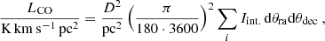 $$ \begin{aligned} \frac{L_{\rm CO}}{\mathrm{K\,km\,s ^{-1}\,\mathrm{pc}^2}}&= \frac{D^2}{\mathrm{pc} ^2} \left( \frac{\pi }{180\cdot 3600} \right)^2 \sum _i I_{\rm int.} \, \mathrm{d} \theta _{\rm ra} \mathrm{d} \theta _{\rm dec}~, \end{aligned} $$