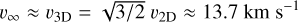 $\[v_{\infty} \approx v_{3 \mathrm{D}}=\sqrt{3 / 2} ~v_{2 \mathrm{D}} \approx 13.7 \mathrm{~km} \mathrm{~s}^{-1}\]$