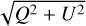 $\sqrt {{Q^2} + {U^2}} $