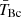 $ \bar{T}_{\mathrm{Bc}} $