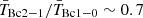 $ \bar{T}_{\mathrm{Bc}2-1}/\bar{T}_{\mathrm{Bc}1-0} \sim 0.7 $