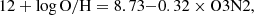 $$ \begin{aligned} 12+\log \mathrm{O/H} = 8.73{-}0.32 \times \mathrm{O3N2}, \end{aligned} $$