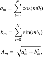 $\eqalign{ & {a_m} = \sum\limits_{i = 0}^N {\cos } \left( {m{\theta _i}} \right) \cr & {b_m} = \sum\limits_{i = 0}^N {\sin } \left( {m{\theta _i}} \right) \cr & {A_m} = \sqrt {a_m^2 + b_m^2} \cr}, $