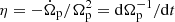 $ \eta=-\dot{\Omega}_{\mathrm{p} }/\Omega_{\mathrm{p}}^2=\mathrm{d}\Omega_{\mathrm{p}}^{-1}/\mathrm{d}t $