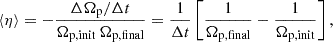 $$ \begin{aligned} \langle \eta \rangle =-\frac{\Delta \Omega _{\mathrm{p} }/ \Delta t}{\Omega _{\mathrm{p,init} }\,\Omega _{\mathrm{p,final} }} = \frac{1}{\Delta t} \left[\frac{1}{\Omega _{\mathrm{p,final} }}-\frac{1}{\Omega _{\mathrm{p,init} }}\right], \end{aligned} $$
