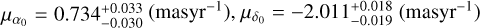$\[\mu_{\alpha_{0}}=0.734_{-0.030}^{+0.033} ~(\text{masyr}^{-1}), \mu_{\delta_{0}}=-2.011_{-0.019}^{+0.018}~(\text{masyr}^{-1})\]$