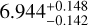$\[6.944_{-0.142}^{+0.148},\]$