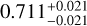 $\[0.711_{-0.021}^{+0.021}\]$