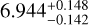 $\[6.944_{-0.142}^{+0.148}\]$