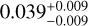 $\[0.039_{-0.009}^{+0.009}\]$