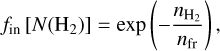 ${f_{{\rm{in}}}}\left[ {N\left( {{{\rm{H}}_2}} \right)} \right] = \exp \left( { - {{{n_{{{\rm{H}}_2}}}} \over {{n_{{\rm{fr}}}}}}} \right),$
