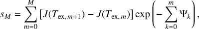 ${s_M} = \sum\limits_{m = 0}^M {\left[ {J\left( {{T_{ex,m + 1}}} \right) - J\left( {{T_{ex,m}}} \right)} \right]\exp \left( { - \sum\limits_{k = 0}^m {{{\rm{\Psi }}_k}} } \right)} ,$