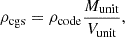 $$ \begin{aligned} \rho _{\rm cgs} = \rho _{\rm code}\frac{M_{\rm unit}}{V_{\rm unit}}, \end{aligned} $$