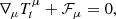 $$ \begin{aligned}&\nabla _\mu T^{\mu }_{t} + \mathcal{F} _\mu = 0, \end{aligned} $$