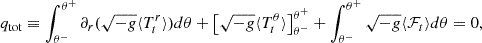 $$ \begin{aligned} q_{\rm tot}\equiv \int ^{\theta ^+}_{\theta ^-} \partial _r(\sqrt{-g} \langle T^{r}_{t} \rangle )d\theta + \big [ \sqrt{-g} \langle T^{\theta }_{t} \rangle \big ]^{\theta ^+}_{\theta ^-} + \int ^{\theta ^+}_{\theta ^-} \sqrt{-g}\langle \mathcal{F} _t \rangle d\theta = 0, \end{aligned} $$
