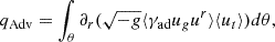 $$ \begin{aligned} q_{\mathrm{Adv}}&= \int _{\theta } \partial _r(\sqrt{-g}\langle \gamma _{\rm ad}u_g u^r \rangle \langle u_t \rangle ) d\theta , \end{aligned} $$