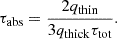 $$ \begin{aligned} \tau _{\rm abs} = \frac{2 q_{\rm thin}}{3 q_{\rm thick} \tau _{\rm tot}}. \end{aligned} $$